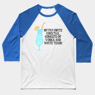 Vodka and White Tears Cocktail Baseball T-Shirt